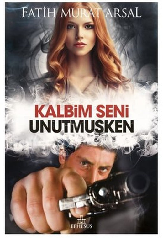 Kalbim Seni Unutmuşken | Ephesus Yayınları (İnce Kapak)