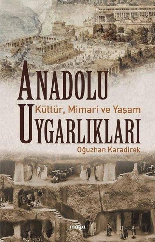 Anadolu Uygarlıkları: Kültür Mimari ve Yaşam | Maya Kitap (İnce Kapak)