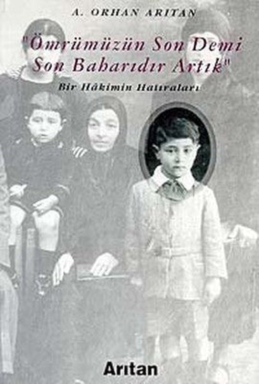 Ömrümüzün Son Demi Son Baharıdır ArtıkBir Hakimin Hatıraları | Arıtan Yayınları