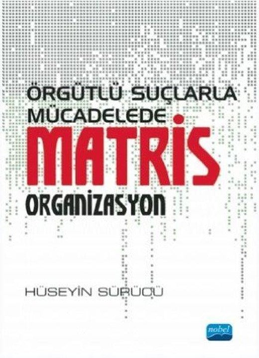 Örgütlü Suçlarla Mücadelede Matris Organizasyon | Nobel Akademik Yayıncılık (İnce Kapak)
