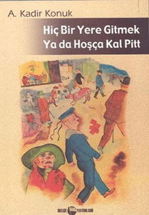 Hiç Bir Yere Gitmek Ya da Hoşçakal Pitt | Belge Yayınları (Ciltsiz)