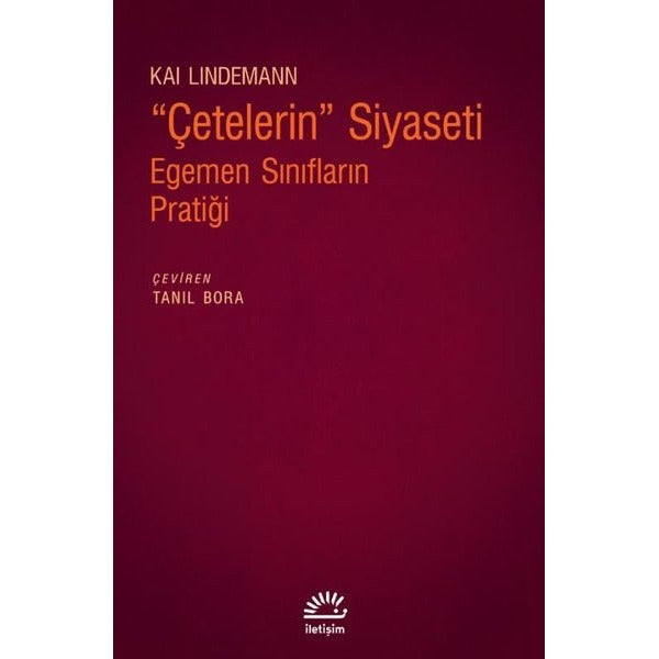 Çetelerin Siyaseti: Egemen Sınıfların Pratiği | İletişim Yayınları (İnce Kapak)