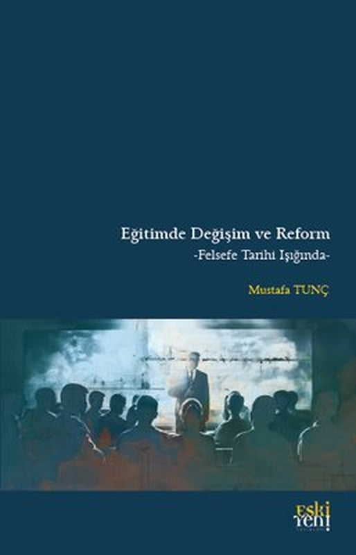 Eğitimde Değişim ve Reform - Felsefe Tarihi Işığında | Eskiyeni Yayınları