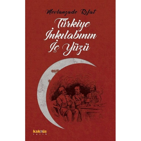 Türkiye İnkılabının İç Yüzü | Kaknüs Yayınları