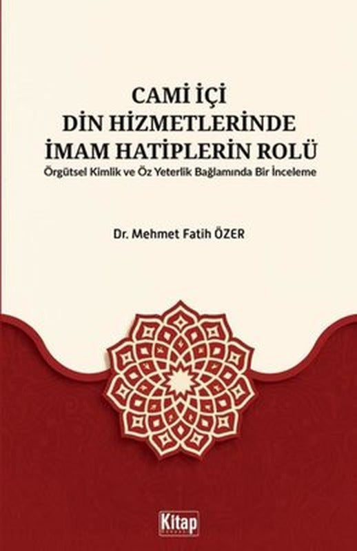 Cami İçi Din Hizmetlerinde İmam Hatiplerin Rolü - Örgütsel Kimlik ve Öz Yeterlilik Bağlamında Bir İnceleme | Kitap Dünyası (İnce Kapak)