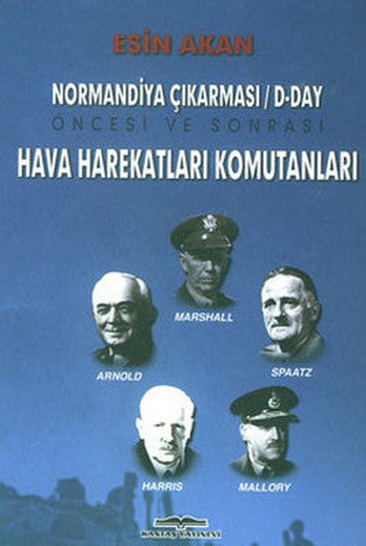 Normandiya Çıkarması / D-Day Öncesi ve Sonrası Hareketları Komutanları | Kastaş Yayınları