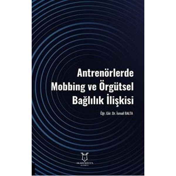 Antrenörlerde Mobbing ve Örgütsel Bağlılık İlişkisi | Akademisyen Kitabevi (Ciltsiz)