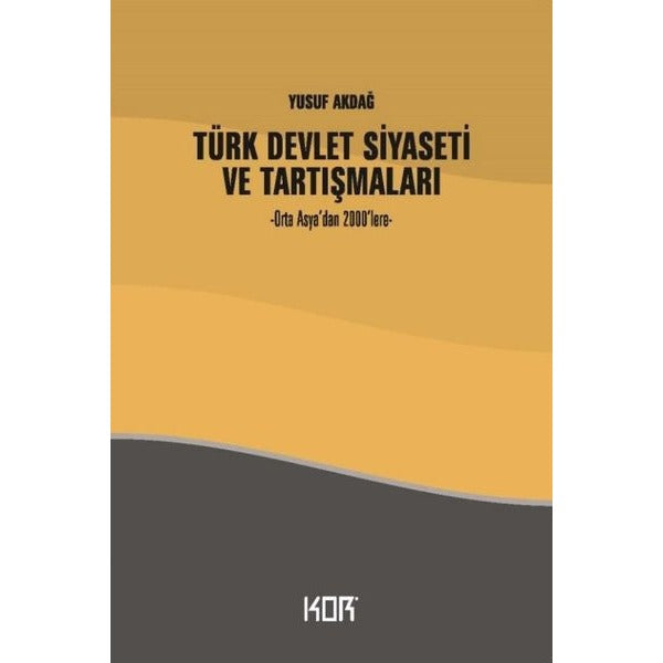 Türk Devlet Siyaseti ve Tartışmaları - Orta Asya'dan 2000'lere | Kor Kitap (İnce Kapak)