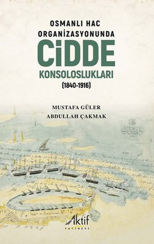 Osmanlı Hac Organizasyonunda Cidde Konsoloslukları 1840 - 1916 | Aktif Yayınları