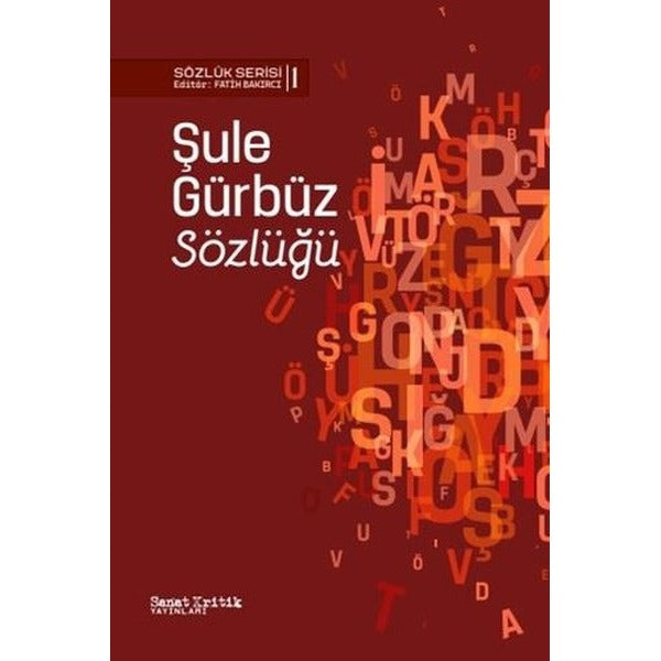 Şule Gürbüz Sözlüğü - Sözlük Serisi 1 | Sanat Kritik Yayınları (İnce Kapak)