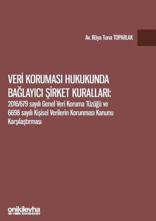 Veri Koruması Hukukunda Bağlayıcı Şirket Kuralları: 2016 - 679 Sayılı Genel Veri Koruma Tüzüğü ve 6698 | On İki Levha Yayıncılık (İnce Kapak)