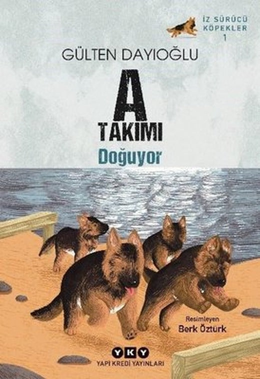 A Takımı Doğuyor - İz Sürücü Köpekler 1 | Yapı Kredi Yayınları (İnce Kapak)