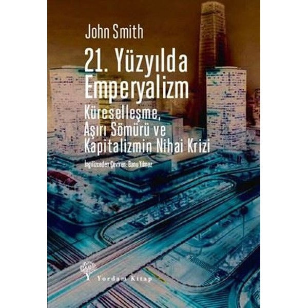 21.Yüzyılda Emperyalizm - Küreselleşme Aşırı Sömürü ve Kapitalizmin Nihai Krizi | Yordam Kitap (İnce Kapak)