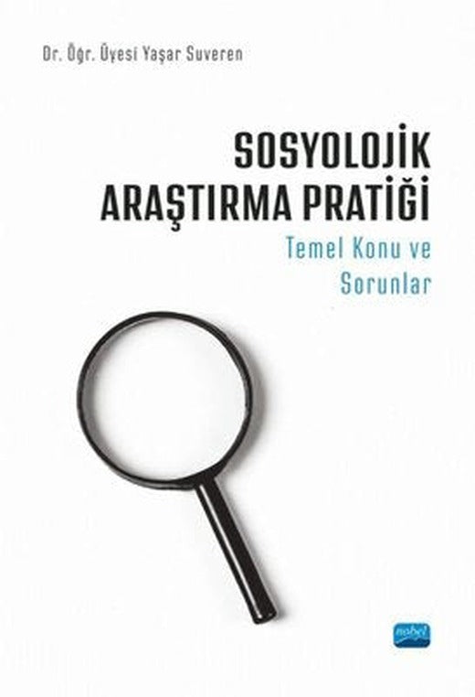 Sosyolojik Araştırma Pratiği: Temel Konu ve Sorunlar | Nobel Akademik Yayıncılık