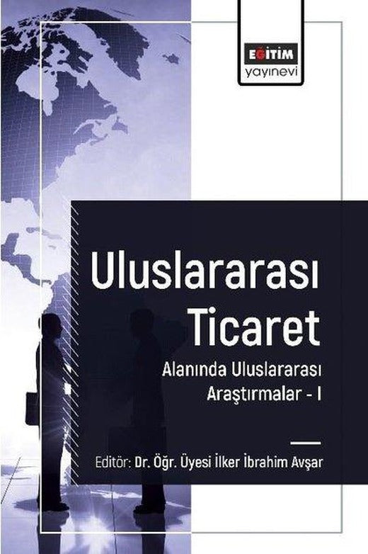 Uluslararası Ticaret Alanında Uluslararası Araştırmalar 1 | Eğitim Yayınevi (İnce Kapak)