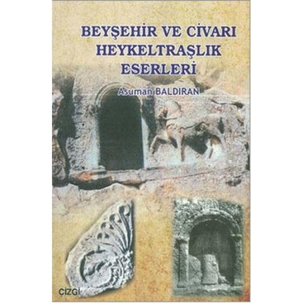 Beyşehir ve Civarı Heykeltraşlık Eserleri | Çizgi Kitabevi (İnce Kapak)