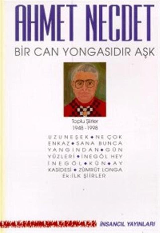 Bir Can Yongasıdır Aşk Toplu Şiirler 1948-1998 (Uzuneşek / Ne Çok Enkaz / Sana Bunca Yangından / Gün Yüzleri / İnegöl Hey İnegöl / Kün / Ay Kasidesi / Zümrüt Longa / Ek: İlk Şiirler) | İnsancıl Yayınları (Ciltsiz)
