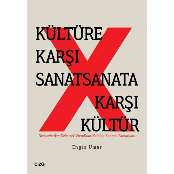 Kültüre Karşı Sanatsanata Karşı Kültür - Nietzsche'den Deleuze'e Freud'dan Hakikat Sonrası Zamanlara | Çizgi Kitabevi