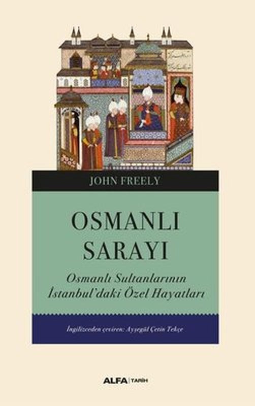 Osmanlı Sarayı - Osmanlı Sultanlarının İstanbul'daki Özel Hayatları | Alfa Yayınları