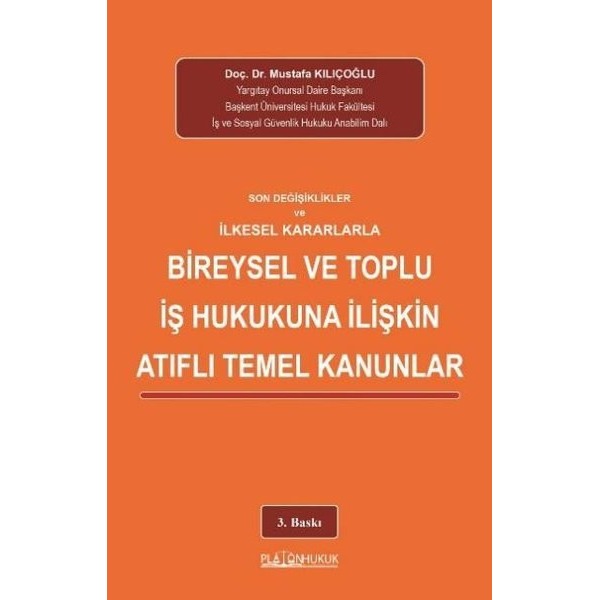 Son Değişiklikler ve İlkesel Kararlarla Bireysel ve Toplu İş Hukukuna İlişkin Atıflı Temel Kanunlar