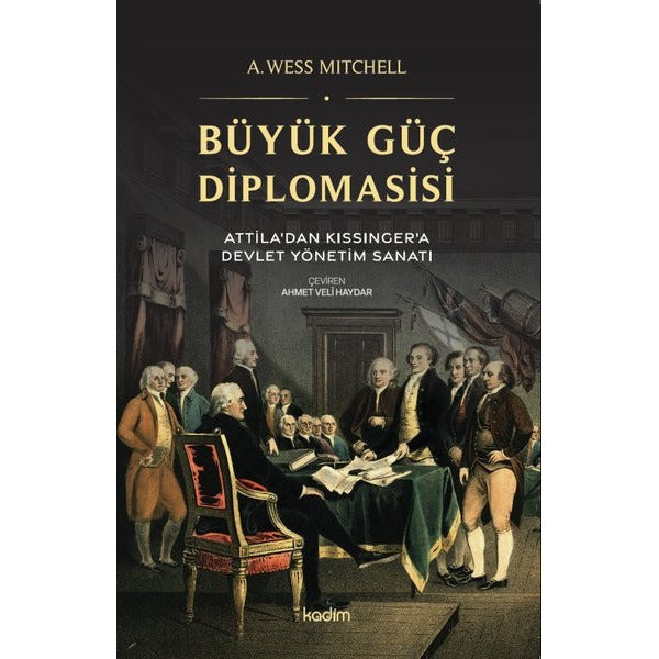 Büyük Güç Diplomasisi: Attila'dan Kissinger'a Devlet Yönetme Sanatı | Kadim (İnce Kapak)
