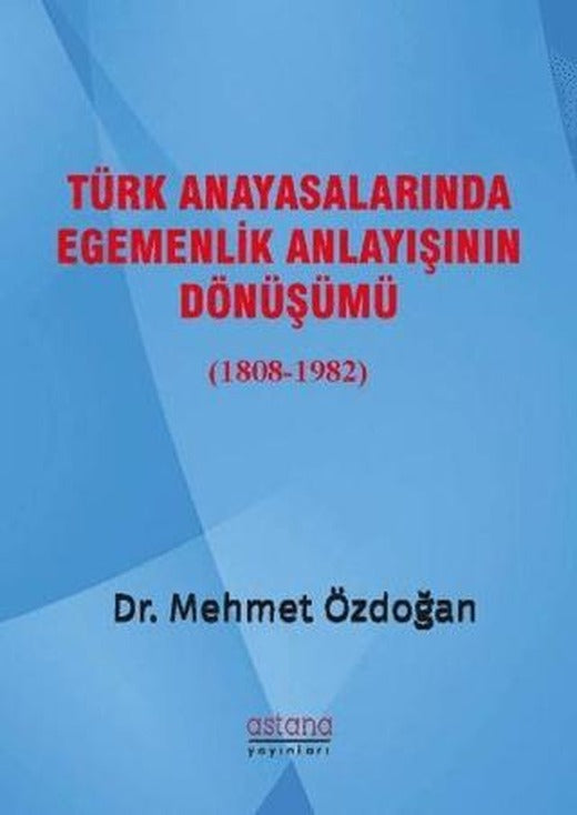 Türk Anayasalarında Egemenlik Anlayışının Dönüşümü (1808-1982)