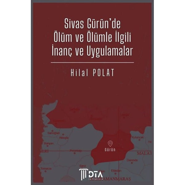 Sivas Gürün'de Ölüm ve Ölümle İlgili İnanç ve Uygulamalar | DTA Yayıncılık (İnce Kapak)