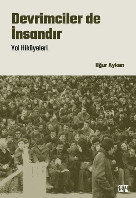 Devrimciler de İnsandır - Yol Hikayeleri | Nota Bene Yayınları (İnce Kapak)