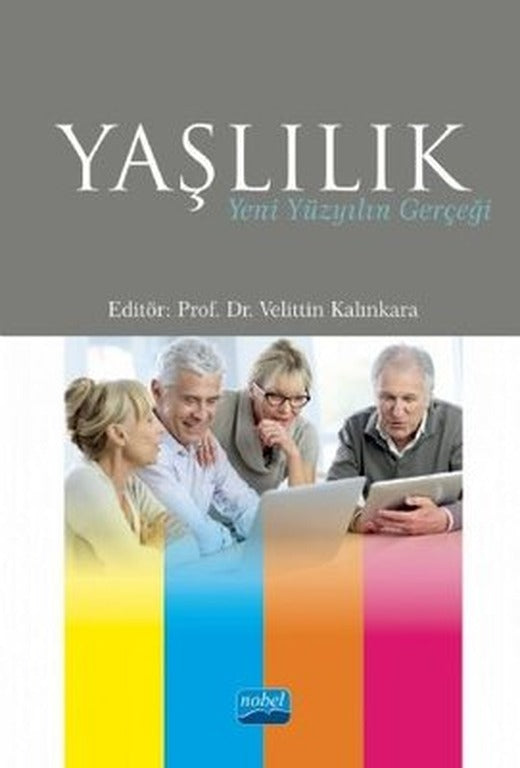 Yaşlılık-Yeni Yüzyılın Gerçeği | Nobel Akademik Yayıncılık
