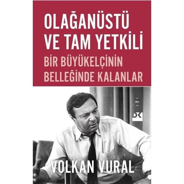 Olağanüstü ve Tam Yetkili - Bir Büyükelçinin Belleğinde Kalanlar | Doğan Kitap (İnce Kapak)
