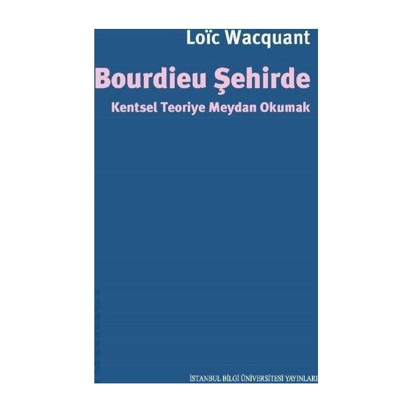 Bourdieu Şehirde - Kentsel Teoriye Meydan Okumak | İstanbul Bilgi Üniv.Yayınları (İnce Kapak)