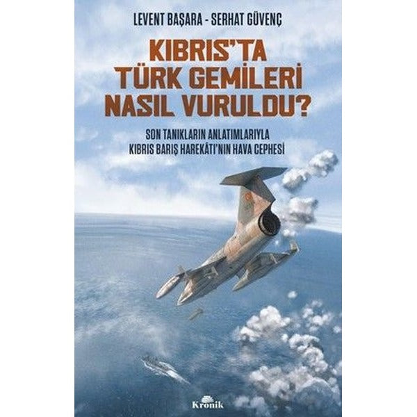 Kıbrıs’ta Türk Gemileri Nasıl Vuruldu? | Kronik Kitap (Ciltsiz)