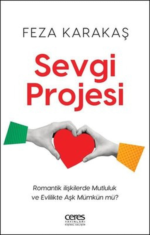 Sevgi Projesi - Romantik İlişkilerde Mutluluk ve Evlilikte Aşk Mümkün mü? | Ceres Yayınları