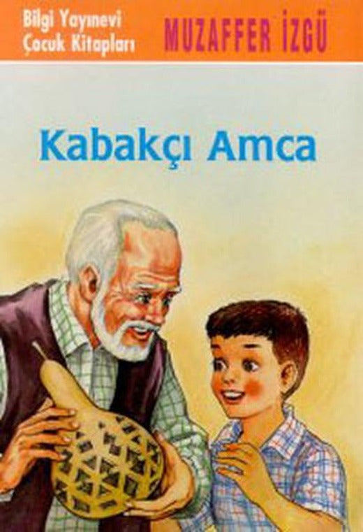 Kabakçı Amca | Bilgi Yayınevi - Çocuk Kitapları Dizisi (İnce Kapak)