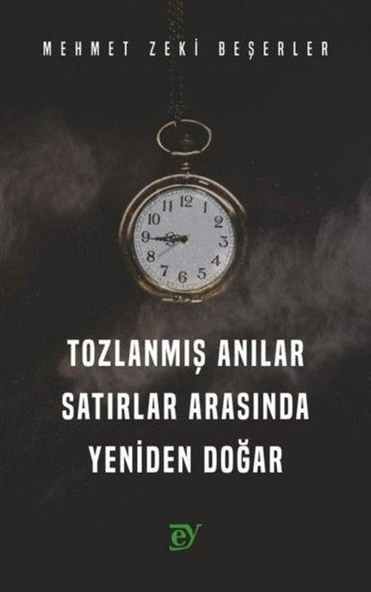 Tozlanmış Anılar Satırlar Arasında Yeniden Doğar | Ey Yayınları (İnce Kapak)