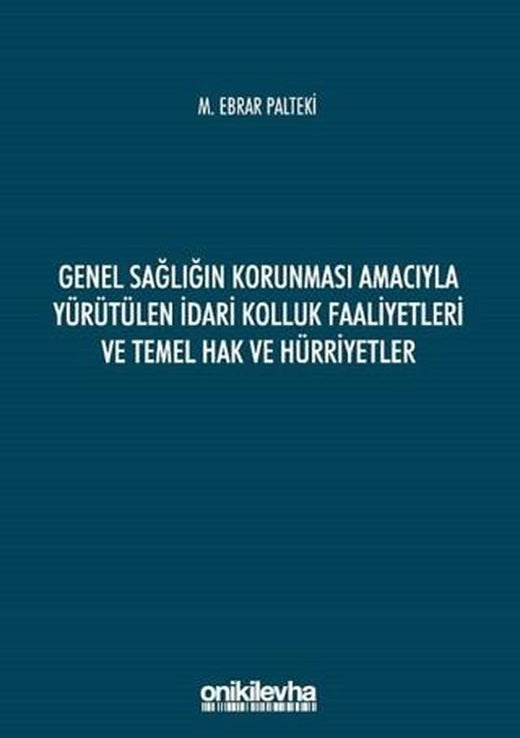 Genel Sağlığın Korunması Amacıyla Yürütülen İdari Kolluk Faaliyetleri ve Temel Hak ve Hürriyetler | On İki Levha Yayınları (Ciltsiz)