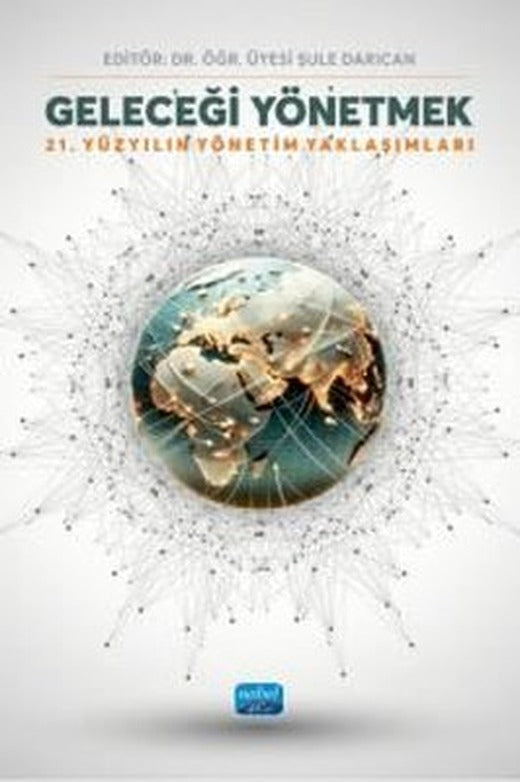 Geleceği Yönetmek - 21. Yüzyılın Yönetim Yaklaşımları | Nobel Akademik Yayıncılık (İnce Kapak)