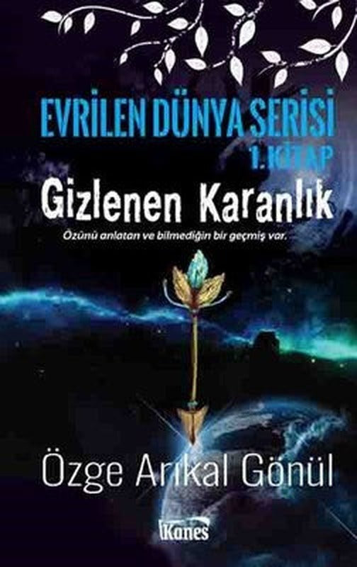 Gizlenen Karanlık-Evrilen Dünya Serisi 1.Kitap | Kanes Yayınları