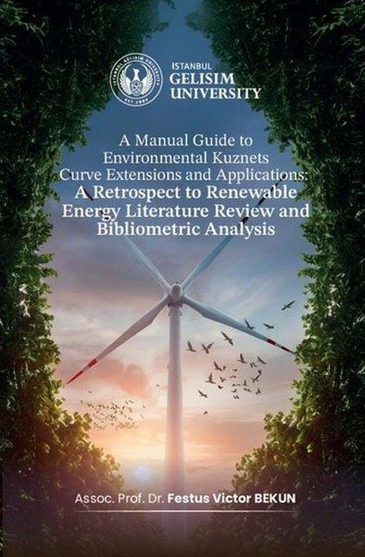 A Manual Guide to Environmental Kuznets Curve Extensions and Applications: A Retrospect to Renewable | İstanbul Gelişim Üniversitesi (İnce Kapak)