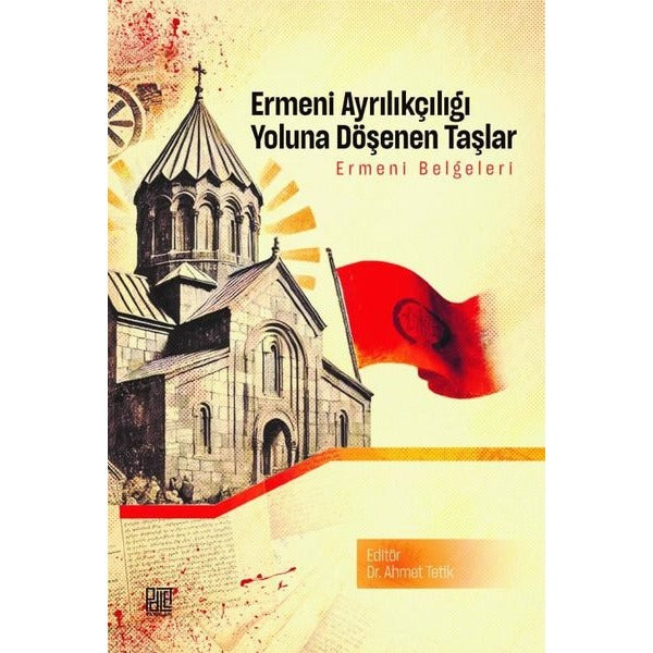 Ermeni Ayrıkçılığı Yoluna Döşenen Taşlar - Ermeni Belgeleri | Palet Yayınları (İnce Kapak)