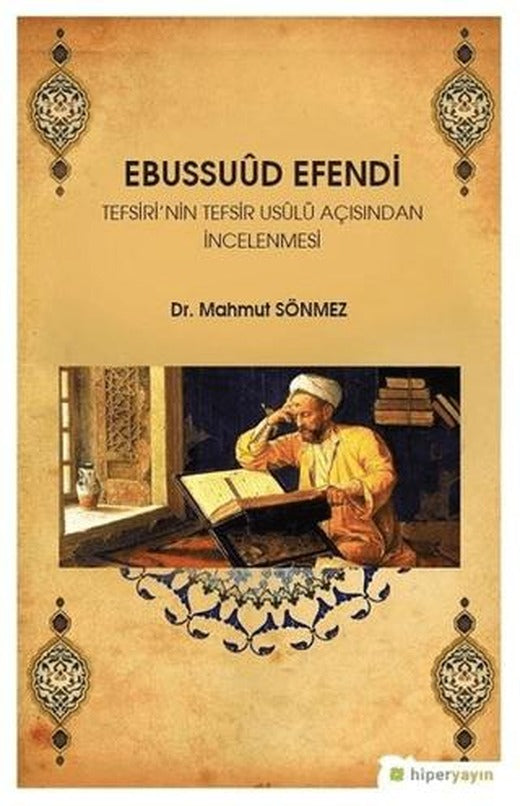 Ebussuud Efendi Tefsiri’nin Tefsir Usulü Açısından İncelenmesi | Hiperlink Yayınları (Ciltsiz)