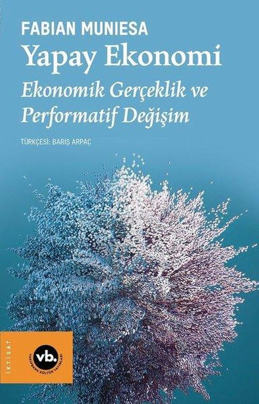 Yapay Ekonomi - Ekonomik Gerçeklik ve Performatif Değişim | VakıfBank Kültür Yayınları (İnce Kapak)