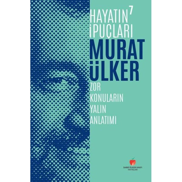 Hayatın İpuçları 7 - Zor Konuların Yalın Anlatımı | Sabri Ülker Vakfı (Ciltli)