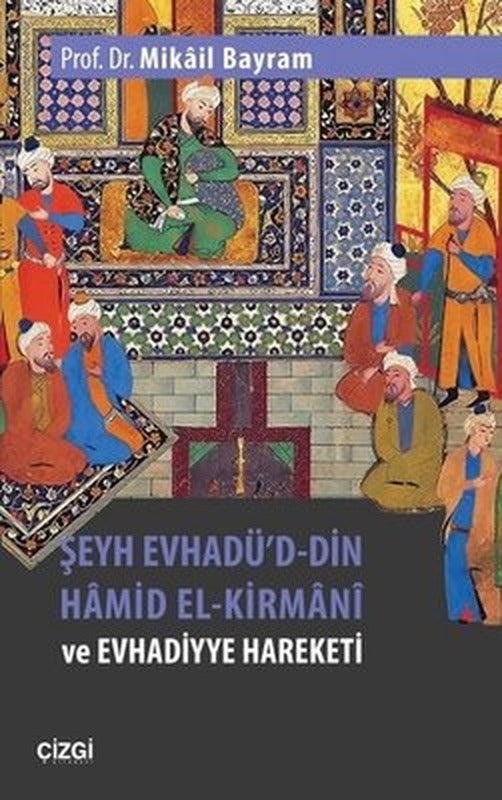 Şeyh Evhadü'd Din Hamid El-Kirmani ve Evhadiyye Hareketi | Çizgi Kitapevi