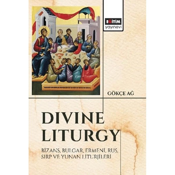 Divine Liturgy Bizans Bulgar Ermeni Rus Sırp ve Yunan Liturjileri | Eğitim Yayınevi (İnce Kapak)