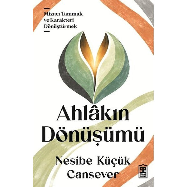 Ahlakın Dönüşümü - Mizacı Tanımak ve Karakteri Dönüştürmek | Timaş Yayınları (İnce Kapak)