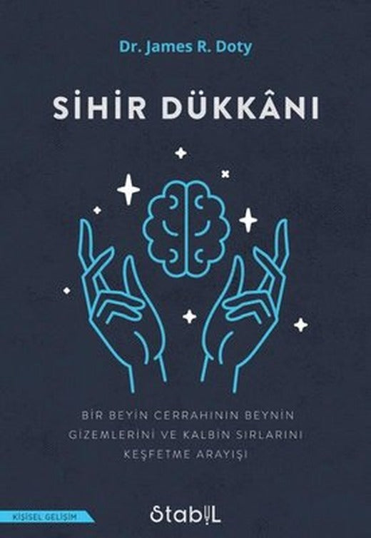 Sihir Dükkanı - Bir Beyin Cerrahinin Beynin Gizemlerini ve Kalbin Sırlarını Keşfetme Arayışı | Stabil Kitap