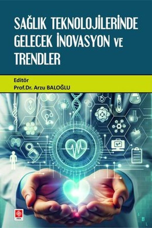 Sağlık Teknolojilerinde Gelecek İnovasyon ve Trendler | Ekin Basım Yayın (İnce Kapak)