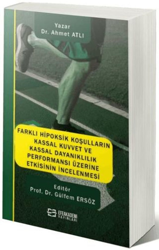 Farklı Hipoksik Koşulların Kassal Kuvvet ve Kassal Dayanıklılık Performansı Üzerine Etkisinin İncelenmesi | Efe Akademi Yayınları (Ciltsiz)