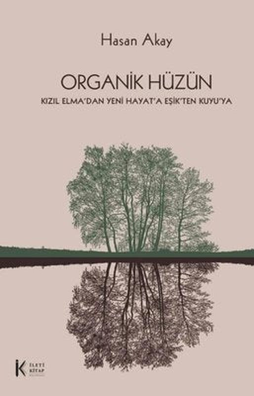 Organik Hüzün - Kızıl Elma'dan Yeni Hayat'a Eşik'ten Kuyu'ya | İleti Kitap